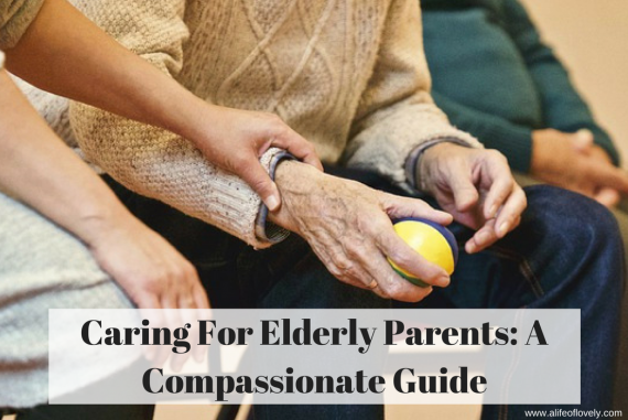 Caring For Elderly Parents: A Compassionate Guide