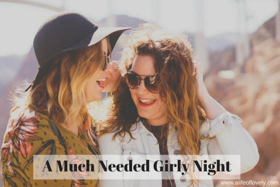 A Much Needed Girly Night