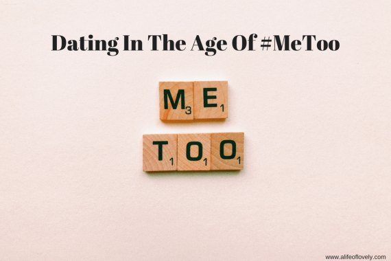 Dating In The Age Of #MeToo