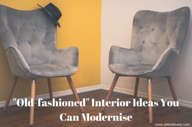 "Old-fashioned" Interior Ideas You Can Modernise