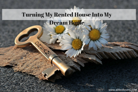 Turning My Rented House Into My Dream Home