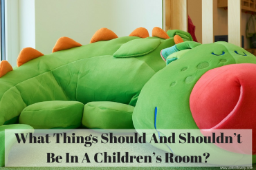 What Things Should And Shouldn’t Be In A Children’s Room?