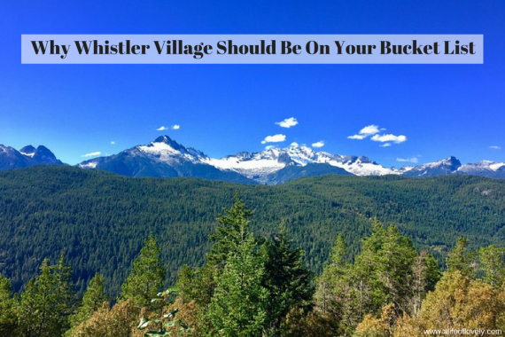 Why Whistler Village Should Be On Your Bucket List