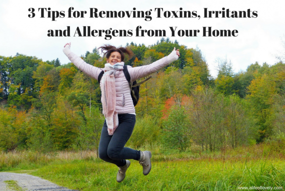 3 Tips for Removing Toxins, Irritants and Allergens from Your Home