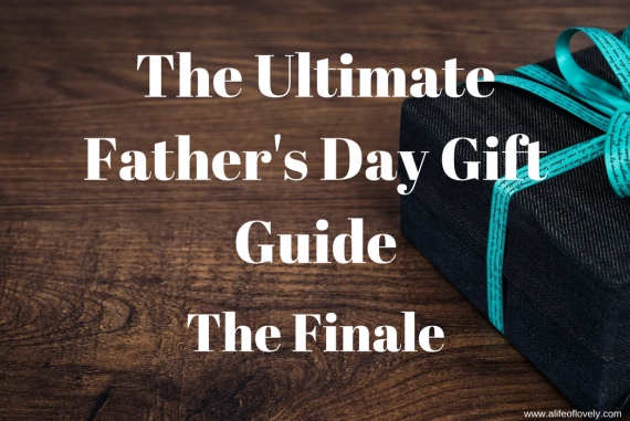 The Ultimate Father's Day Gift Guide (The Finale