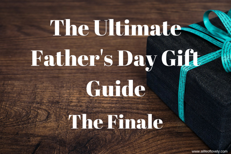 The Ultimate Father's Day Gift Guide (The Finale