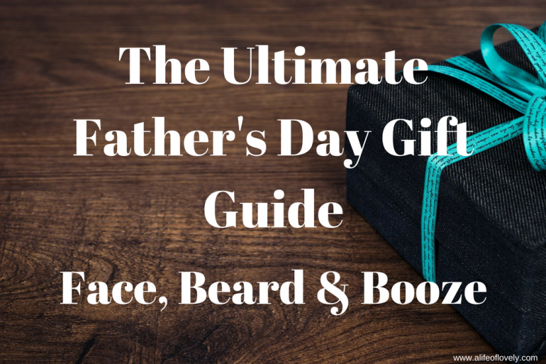 The Ultimate Father's Day Gift Guide - Face, Beards & Booze