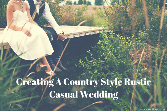 Creating A Country Style Rustic Casual Wedding
