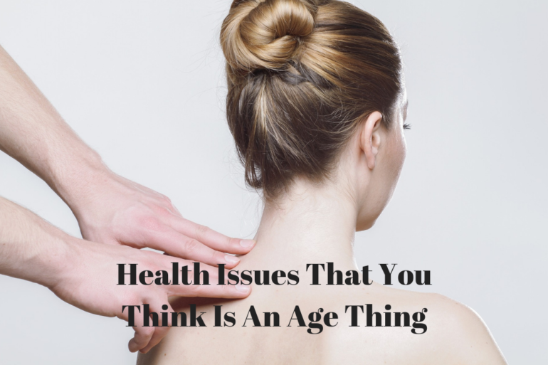 Health Issues That You Think Is An Age Thing