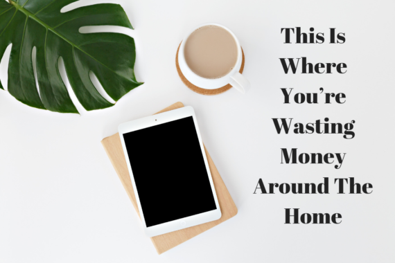 This Is Where You’re Wasting Money Around The Home