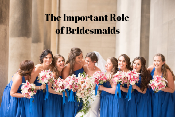 The Important Role of Bridesmaids