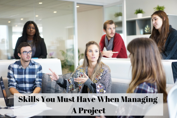 Skills You Must Have When Managing A Project