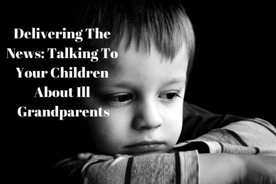 Delivering The News: Talking To Your Children About Ill Grandparents
