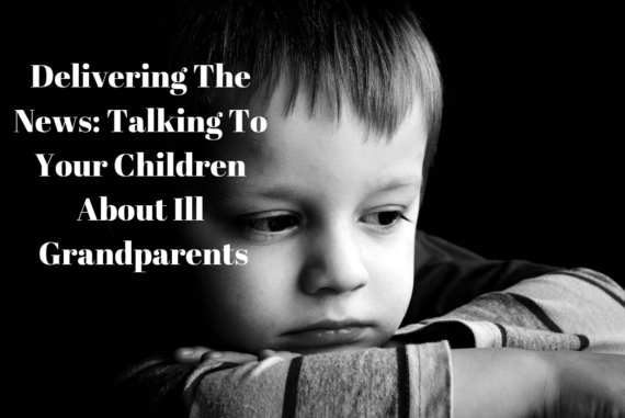 Delivering The News: Talking To Your Children About Ill Grandparents