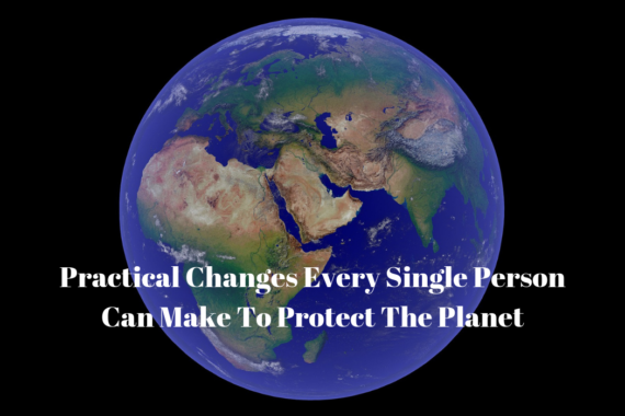 Practical Changes Every Single Person Can Make To Protect The Planet