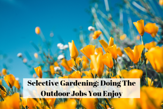 Selective Gardening: Doing The Outdoor Jobs You Enjoy