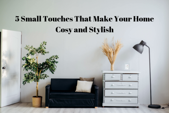 5 Small Touches That Make Your Home Cosy and Stylish