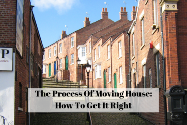 The Process Of Moving House: How To Get It Right