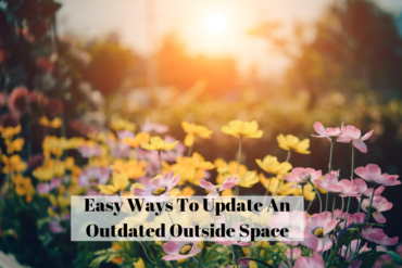Easy Ways To Update An Outdated Outside Space