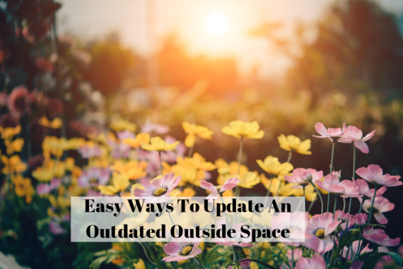 Easy Ways To Update An Outdated Outside Space
